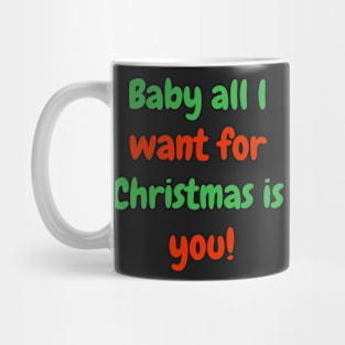 Baby all l want for Christmas is you! Mug